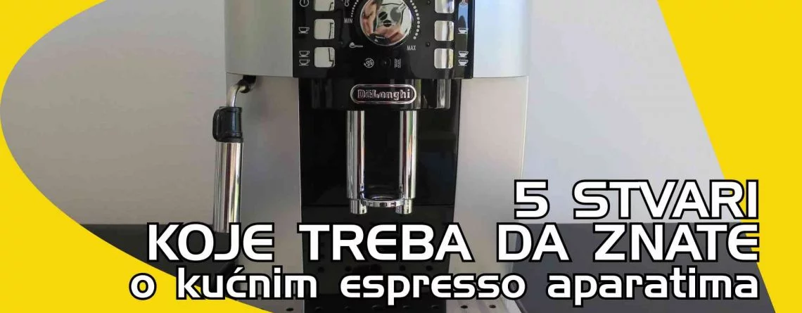 5 stvari koje treba da znate o kućnim superautomatskim aparatima za espresso